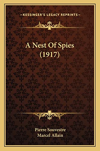A Nest Of Spies (1917) (9781164540717) by Souvestre, Pierre; Allain, Marcel