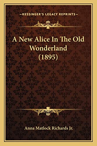 Stock image for A New Alice in the Old Wonderland (1895) for sale by THE SAINT BOOKSTORE
