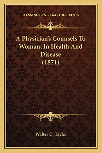 9781164542643: A Physician's Counsels To Woman, In Health And Disease (1871)