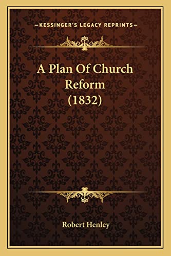 A Plan Of Church Reform (1832) (9781164543008) by Henley, Baron Robert