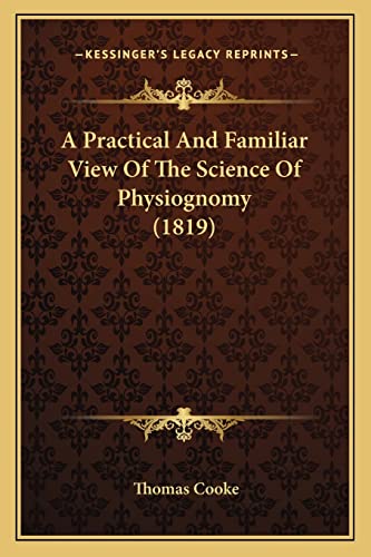 9781164543664: A Practical And Familiar View Of The Science Of Physiognomy (1819)