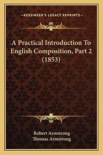 9781164544159: A Practical Introduction To English Composition, Part 2 (1853)