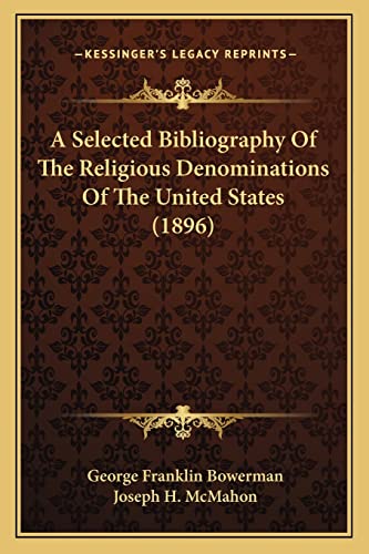 Stock image for A Selected Bibliography of the Religious Denominations of the United States (1896) for sale by THE SAINT BOOKSTORE