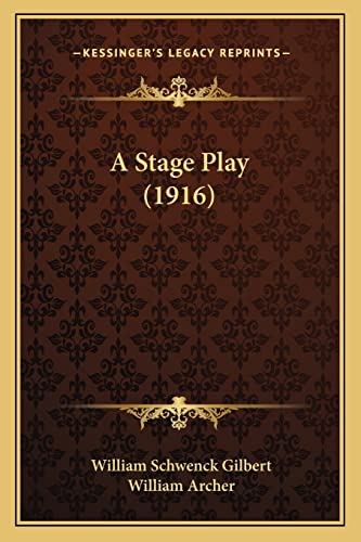 A Stage Play (1916) (9781164550839) by Gilbert, William Schwenck