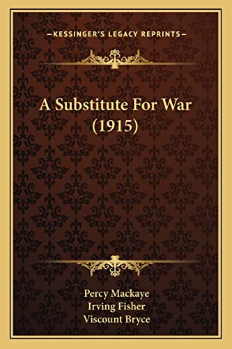 A Substitute For War (1915) (9781164551850) by Mackaye, Percy