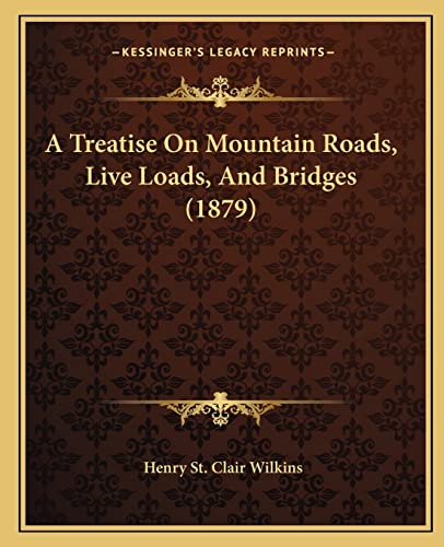 Imagen de archivo de A Treatise on Mountain Roads, Live Loads, and Bridges (1879) a la venta por THE SAINT BOOKSTORE