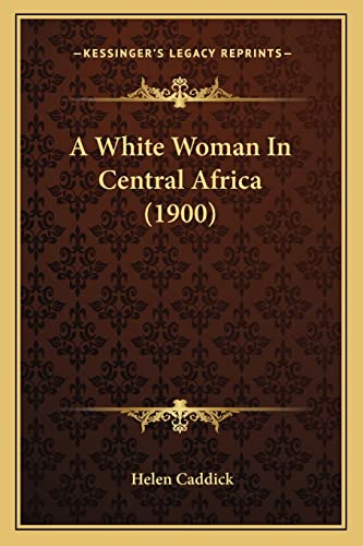 Stock image for A White Woman in Central Africa (1900) for sale by THE SAINT BOOKSTORE