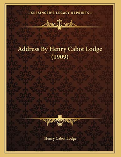 Address By Henry Cabot Lodge (1909) (9781164559207) by Lodge, Henry Cabot