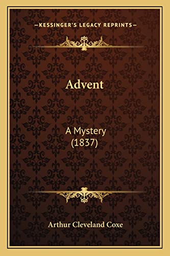 Advent: A Mystery (1837) (9781164560265) by Coxe, Arthur Cleveland