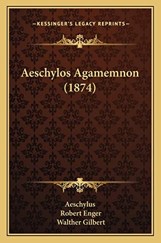 Aeschylos Agamemnon (1874) (English and Latin Edition) (9781164560876) by Aeschylus