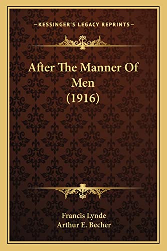 After The Manner Of Men (1916) (9781164561163) by Lynde, Francis