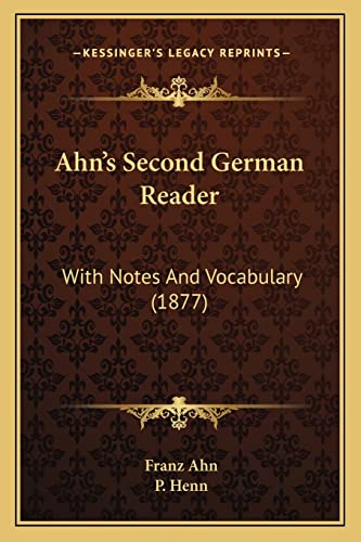 Ahn's Second German Reader: With Notes And Vocabulary (1877) (9781164561545) by Ahn, Franz; Henn, P