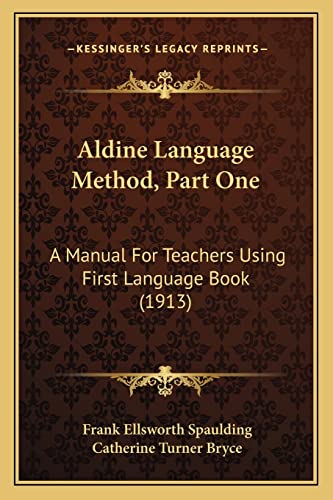 9781164562382: Aldine Language Method, Part One: A Manual For Teachers Using First Language Book (1913)