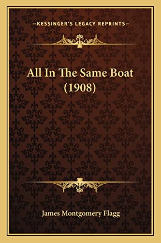 All In The Same Boat (1908) (9781164563020) by Flagg, James Montgomery