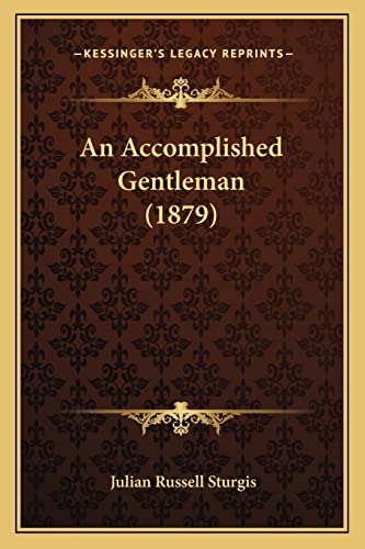 Imagen de archivo de An Accomplished Gentleman (1879) a la venta por THE SAINT BOOKSTORE