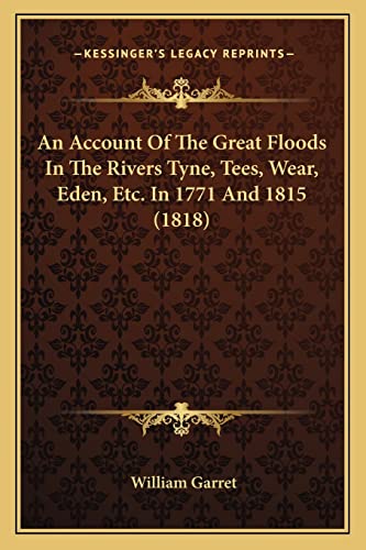 9781164566151: An Account Of The Great Floods In The Rivers Tyne, Tees, Wear, Eden, Etc. In 1771 And 1815 (1818)