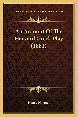 An Account Of The Harvard Greek Play (1881) (9781164566175) by Norman, Henry