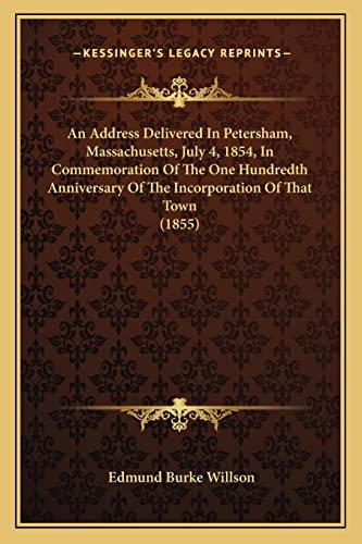 Imagen de archivo de An Address Delivered in Petersham, Massachusetts, July 4, 1854, in Commemoration of the One Hundredth Anniversary of the Incorporation of That Town (1855) a la venta por THE SAINT BOOKSTORE