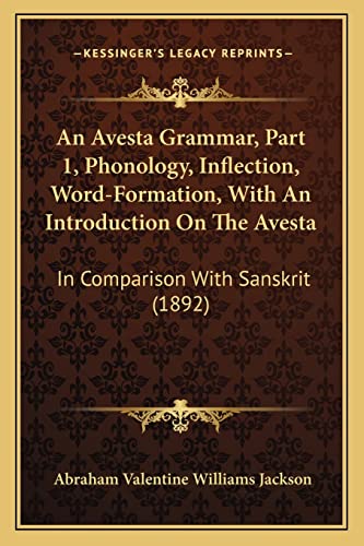 9781164568124: An Avesta Grammar, Part 1, Phonology, Inflection, Word-Formation, With An Introduction On The Avesta: In Comparison With Sanskrit (1892)