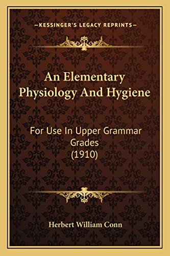 9781164568728: An Elementary Physiology And Hygiene: For Use In Upper Grammar Grades (1910)