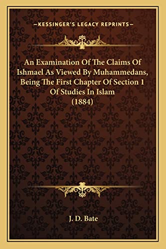 9781164571377: An Examination Of The Claims Of Ishmael As Viewed By Muhammedans, Being The First Chapter Of Section 1 Of Studies In Islam (1884)