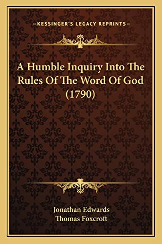 9781164572534: A Humble Inquiry Into The Rules Of The Word Of God (1790)