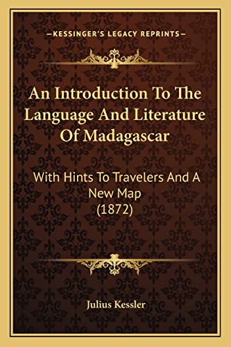 Beispielbild fr An Introduction to the Language and Literature of Madagascar: With Hints to Travelers and a New Map (1872) zum Verkauf von THE SAINT BOOKSTORE