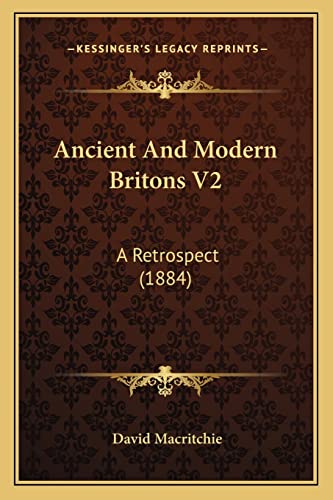 Ancient And Modern Britons V2: A Retrospect (1884) (9781164575917) by Macritchie, David