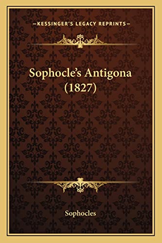 Sophocle's Antigona (1827) (9781164578420) by Sophocles