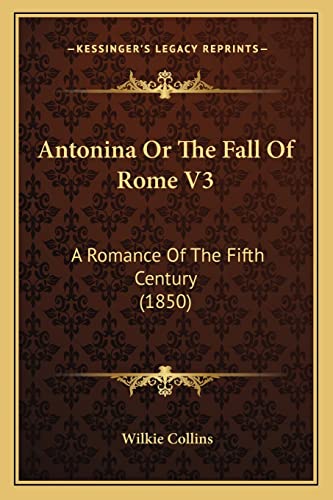 Antonina Or The Fall Of Rome V3: A Romance Of The Fifth Century (1850) (9781164578611) by Collins, Au Wilkie