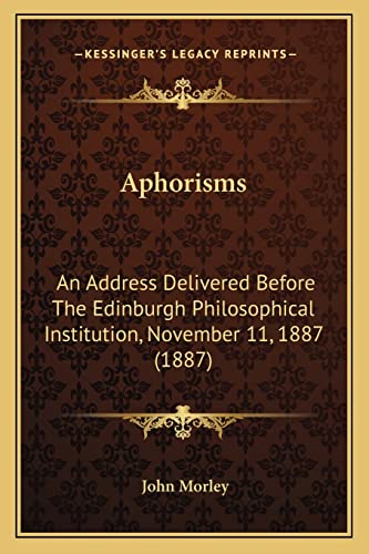 Imagen de archivo de Aphorisms: An Address Delivered Before the Edinburgh Philosophical Institution, November 11, 1887 (1887) a la venta por THE SAINT BOOKSTORE