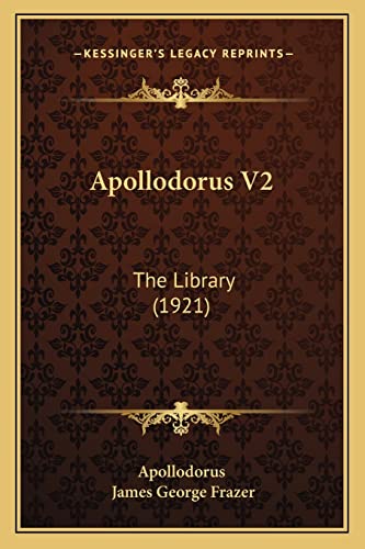 Apollodorus V2: The Library (1921) (9781164578796) by Apollodorus