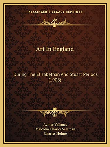 Art In England: During The Elizabethan And Stuart Periods (1908) (9781164580454) by Vallance, Aymer