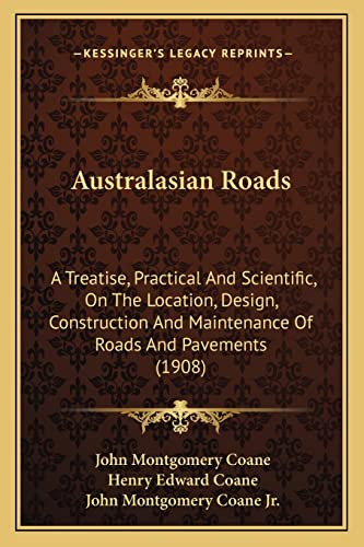 9781164582564: Australasian Roads: A Treatise, Practical And Scientific, On The Location, Design, Construction And Maintenance Of Roads And Pavements (1908)
