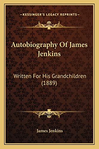 Autobiography Of James Jenkins: Written For His Grandchildren (1889) (9781164582977) by Jenkins, James