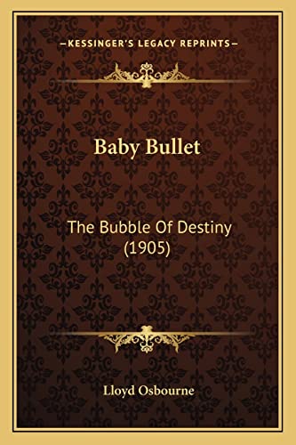 Baby Bullet: The Bubble Of Destiny (1905) (9781164583325) by Osbourne, Professor Lloyd