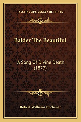 Balder The Beautiful: A Song Of Divine Death (1877) (9781164583776) by Buchanan, Robert Williams