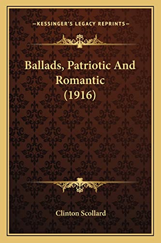 Ballads, Patriotic And Romantic (1916) (9781164584063) by Scollard, Clinton