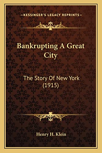 9781164584285: Bankrupting A Great City: The Story Of New York (1915)