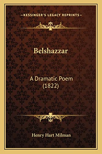 Belshazzar: A Dramatic Poem (1822) (9781164586043) by Milman, Henry Hart