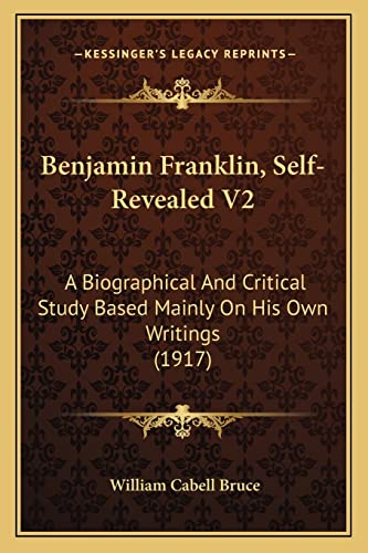 Stock image for Benjamin Franklin, Self-Revealed V2: A Biographical and Critical Study Based Mainly on His Own Writings (1917) for sale by THE SAINT BOOKSTORE