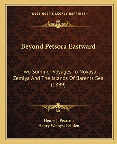 Imagen de archivo de Beyond Petsora Eastward: Two Summer Voyages to Novaya Zemlya and the Islands of Barents Sea (1899) a la venta por THE SAINT BOOKSTORE