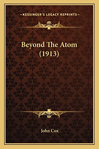 Beyond The Atom (1913) (9781164586937) by Cox, Professor John