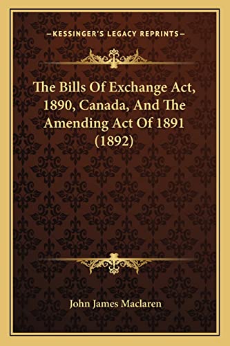 Imagen de archivo de The Bills of Exchange ACT, 1890, Canada, and the Amending Act of 1891 (1892) a la venta por THE SAINT BOOKSTORE