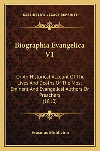 Stock image for Biographia Evangelica V1: Or an Historical Account of the Lives and Deaths of the Most Eminent and Evangelical Authors or Preachers (1810) for sale by THE SAINT BOOKSTORE