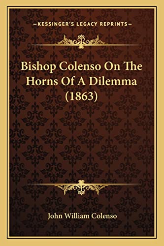 Stock image for Bishop Colenso On The Horns Of A Dilemma (1863) for sale by ALLBOOKS1