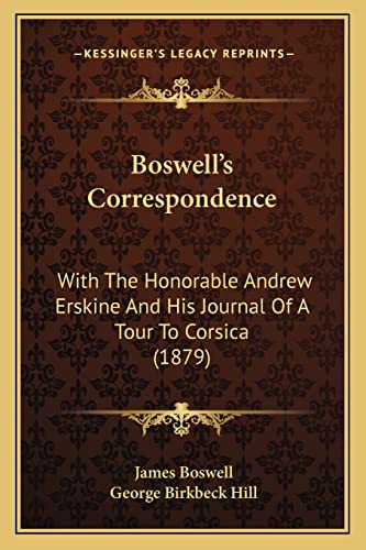 Boswell's Correspondence: With The Honorable Andrew Erskine And His Journal Of A Tour To Corsica (1879) (9781164590408) by Boswell, James