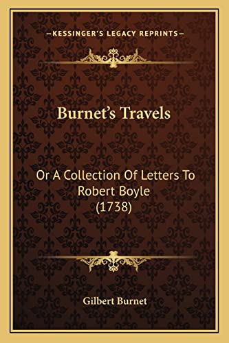 Burnet's Travels: Or A Collection Of Letters To Robert Boyle (1738) (9781164593409) by Burnet, Gilbert