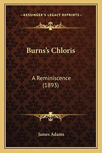 Burns's Chloris: A Reminiscence (1893) (9781164593485) by Adams, James