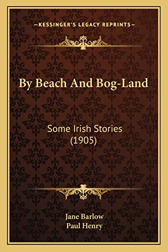 By Beach And Bog-Land: Some Irish Stories (1905) (9781164593836) by Barlow, Jane